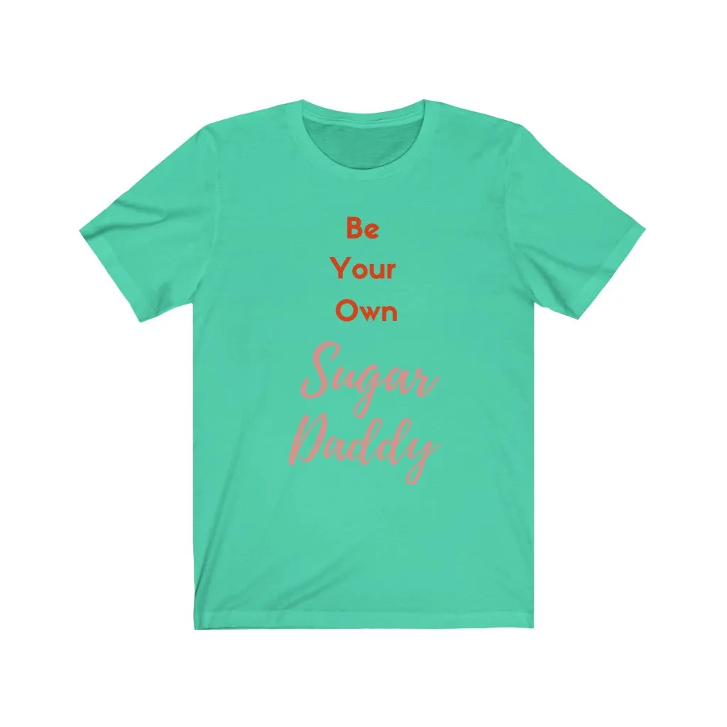 Be Your Own Sugar Daddy 2- DJ Short Sleeve Tee