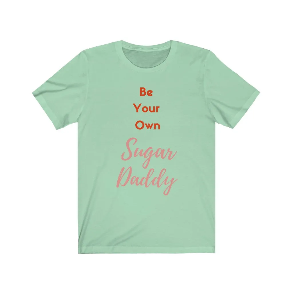 Be Your Own Sugar Daddy 2- DJ Short Sleeve Tee