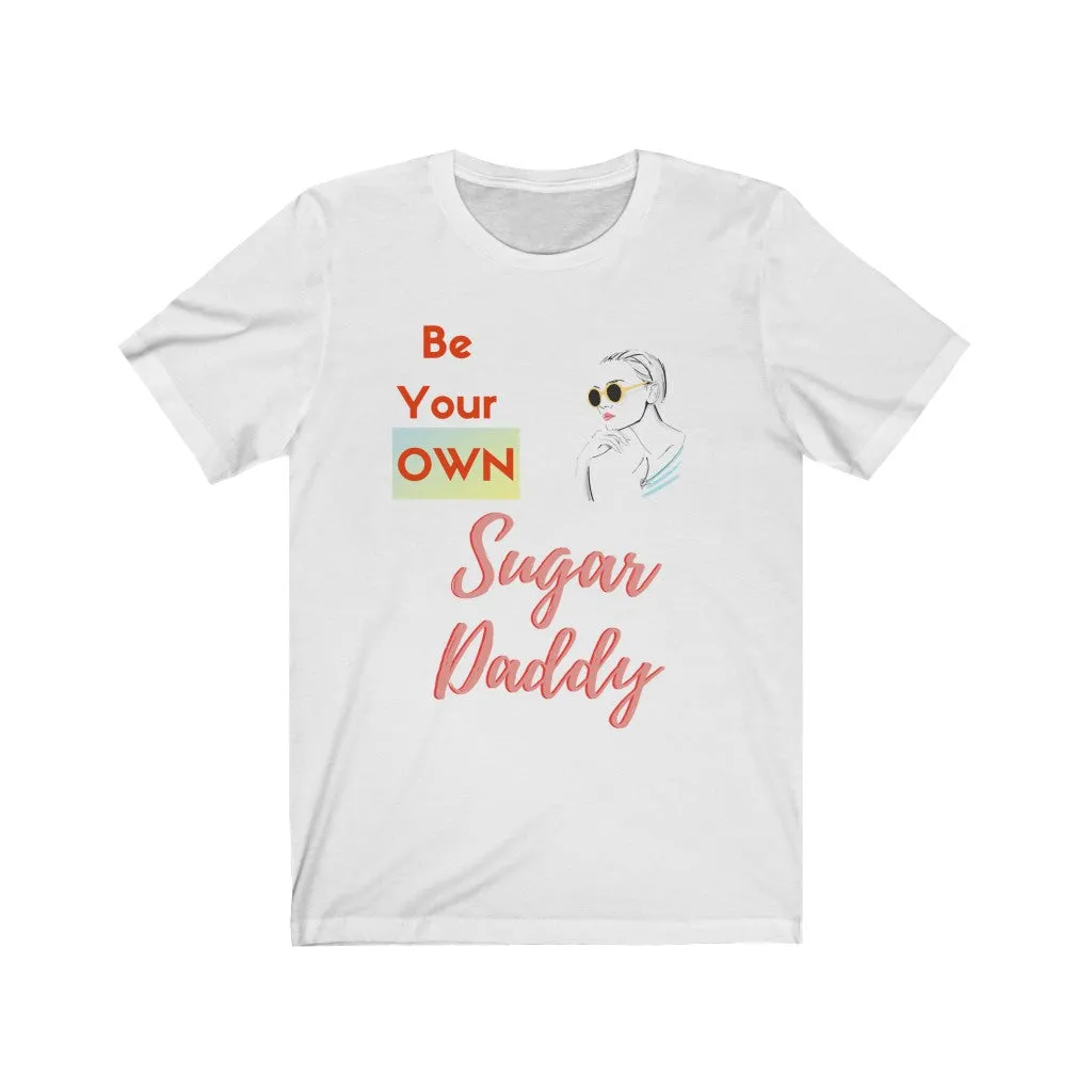 Be Your Own Sugar Daddy Tee