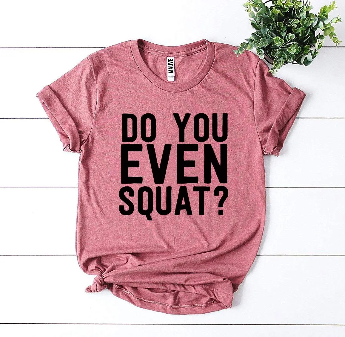 Do You Even Squat? T-shirt