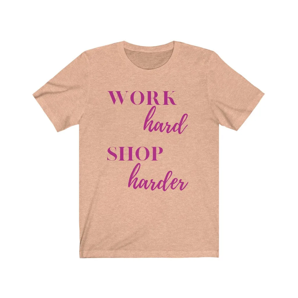 Work Hard Shop Harder Tee