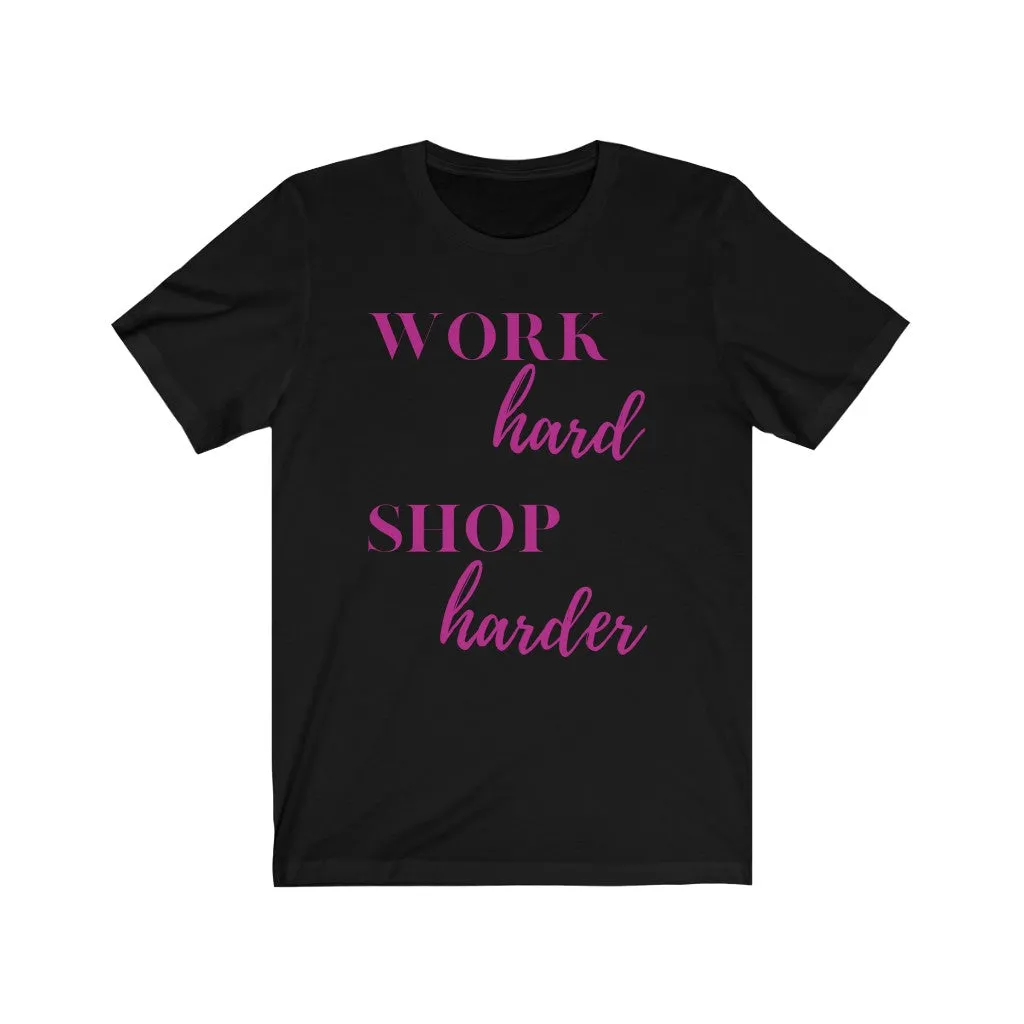 Work Hard Shop Harder Tee