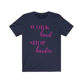 Work Hard Shop Harder Tee